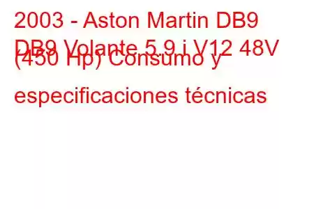 2003 - Aston Martin DB9
DB9 Volante 5.9 i V12 48V (450 Hp) Consumo y especificaciones técnicas