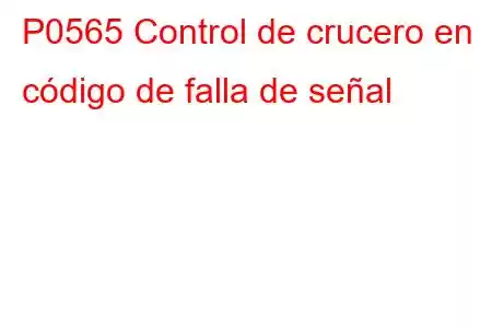 P0565 Control de crucero en código de falla de señal