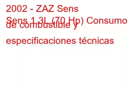 2002 - ZAZ Sens
Sens 1.3L (70 Hp) Consumo de combustible y especificaciones técnicas