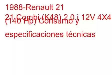 1988-Renault 21
21 Combi (K48) 2.0 i 12V 4X4 (140 Hp) Consumo y especificaciones técnicas