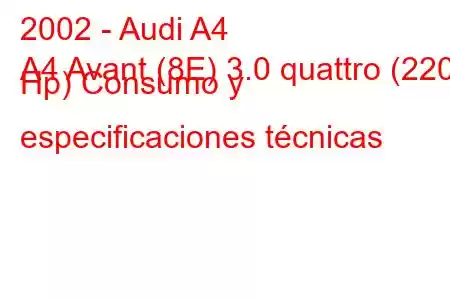 2002 - Audi A4
A4 Avant (8E) 3.0 quattro (220 Hp) Consumo y especificaciones técnicas