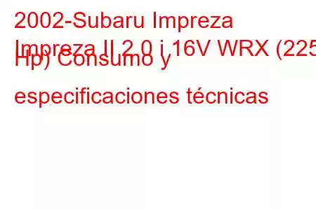 2002-Subaru Impreza
Impreza II 2.0 i 16V WRX (225 Hp) Consumo y especificaciones técnicas