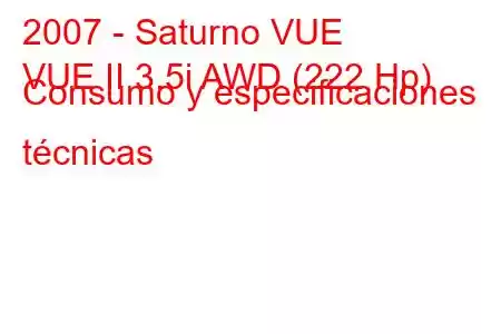 2007 - Saturno VUE
VUE II 3.5i AWD (222 Hp) Consumo y especificaciones técnicas