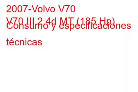 2007-Volvo V70
V70 III 2.4d MT (185 Hp) Consumo y especificaciones técnicas