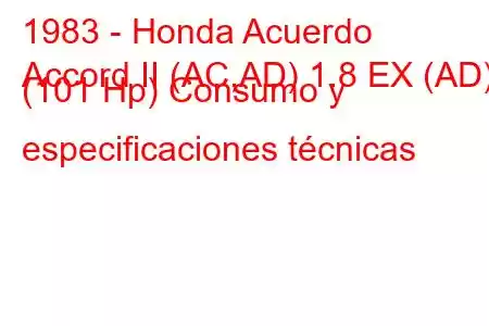 1983 - Honda Acuerdo
Accord II (AC,AD) 1.8 EX (AD) (101 Hp) Consumo y especificaciones técnicas