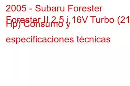 2005 - Subaru Forester
Forester II 2.5 i 16V Turbo (211 Hp) Consumo y especificaciones técnicas