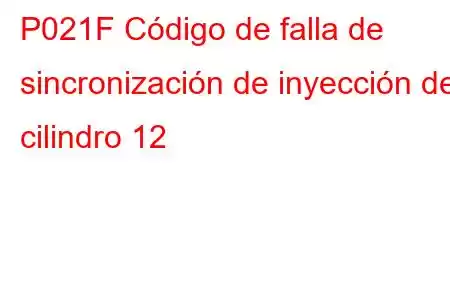 P021F Código de falla de sincronización de inyección del cilindro 12