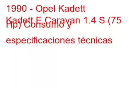 1990 - Opel Kadett
Kadett E Caravan 1.4 S (75 Hp) Consumo y especificaciones técnicas