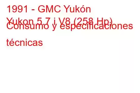 1991 - GMC Yukón
Yukon 5.7 i V8 (258 Hp) Consumo y especificaciones técnicas