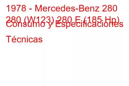 1978 - Mercedes-Benz 280
280 (W123) 280 E (185 Hp) Consumo y Especificaciones Técnicas