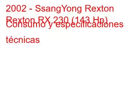 2002 - SsangYong Rexton
Rexton RX 230 (143 Hp) Consumo y especificaciones técnicas