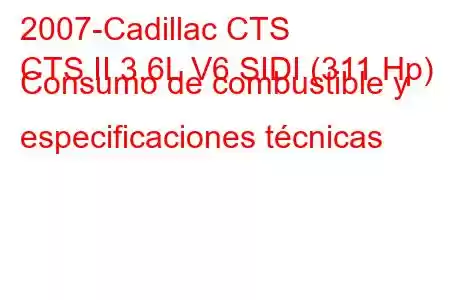 2007-Cadillac CTS
CTS II 3.6L V6 SIDI (311 Hp) Consumo de combustible y especificaciones técnicas