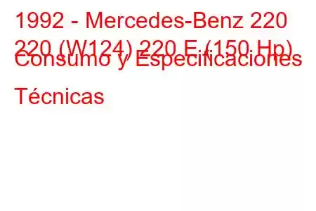 1992 - Mercedes-Benz 220
220 (W124) 220 E (150 Hp) Consumo y Especificaciones Técnicas