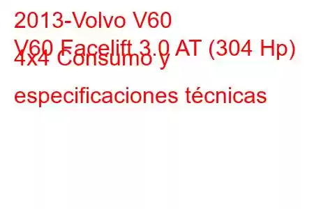 2013-Volvo V60
V60 Facelift 3.0 AT (304 Hp) 4x4 Consumo y especificaciones técnicas