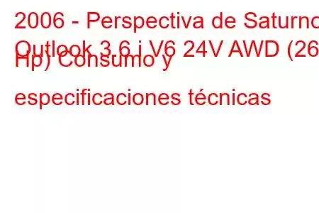 2006 - Perspectiva de Saturno
Outlook 3.6 i V6 24V AWD (269 Hp) Consumo y especificaciones técnicas