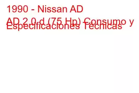 1990 - Nissan AD
AD 2.0 d (75 Hp) Consumo y Especificaciones Técnicas