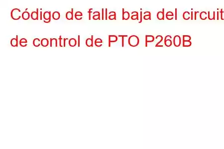 Código de falla baja del circuito de control de PTO P260B