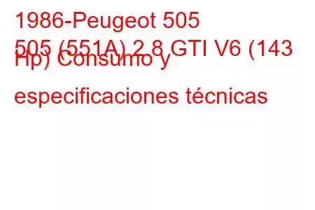 1986-Peugeot 505
505 (551A) 2.8 GTI V6 (143 Hp) Consumo y especificaciones técnicas