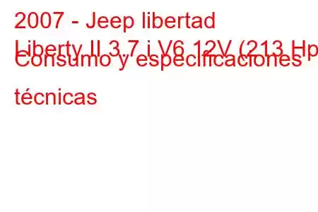 2007 - Jeep libertad
Liberty II 3.7 i V6 12V (213 Hp) Consumo y especificaciones técnicas