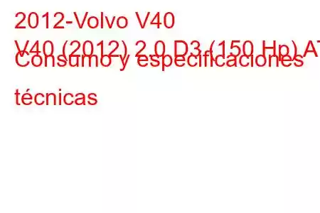 2012-Volvo V40
V40 (2012) 2.0 D3 (150 Hp) AT Consumo y especificaciones técnicas