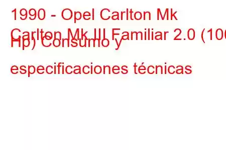 1990 - Opel Carlton Mk
Carlton Mk III Familiar 2.0 (100 Hp) Consumo y especificaciones técnicas