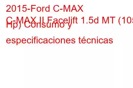 2015-Ford C-MAX
C-MAX II Facelift 1.5d MT (105 Hp) Consumo y especificaciones técnicas