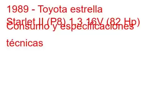 1989 - Toyota estrella
Starlet II (P8) 1.3 16V (82 Hp) Consumo y especificaciones técnicas