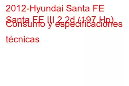 2012-Hyundai Santa FE
Santa FE III 2.2d (197 Hp) Consumo y especificaciones técnicas