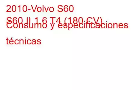 2010-Volvo S60
S60 II 1.6 T4 (180 CV) Consumo y especificaciones técnicas