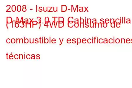 2008 - Isuzu D-Max
D-Max 3.0 TD Cabina sencilla (163HP) 4WD Consumo de combustible y especificaciones técnicas