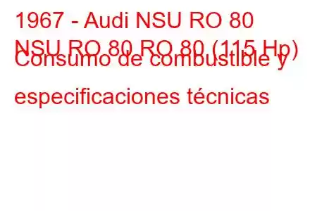 1967 - Audi NSU RO 80
NSU RO 80 RO 80 (115 Hp) Consumo de combustible y especificaciones técnicas