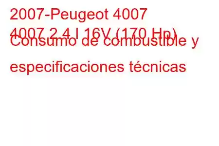 2007-Peugeot 4007
4007 2.4 l 16V (170 Hp) Consumo de combustible y especificaciones técnicas