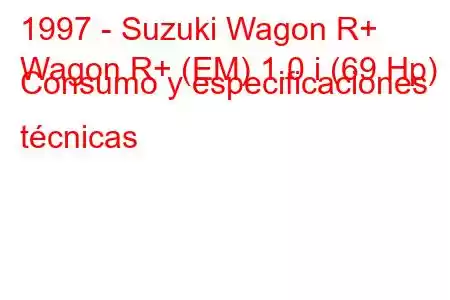 1997 - Suzuki Wagon R+
Wagon R+ (EM) 1.0 i (69 Hp) Consumo y especificaciones técnicas