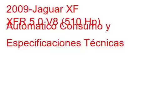 2009-Jaguar XF
XFR 5.0 V8 (510 Hp) Automático Consumo y Especificaciones Técnicas