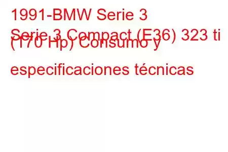 1991-BMW Serie 3
Serie 3 Compact (E36) 323 ti (170 Hp) Consumo y especificaciones técnicas