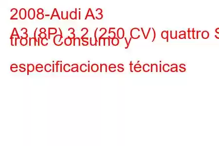 2008-Audi A3
A3 (8P) 3.2 (250 CV) quattro S tronic Consumo y especificaciones técnicas