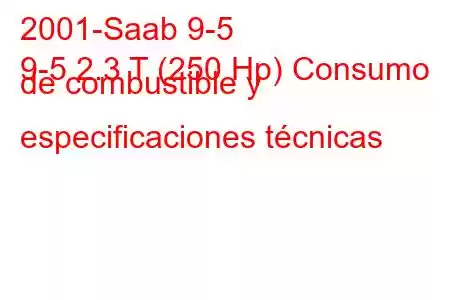 2001-Saab 9-5
9-5 2.3 T (250 Hp) Consumo de combustible y especificaciones técnicas