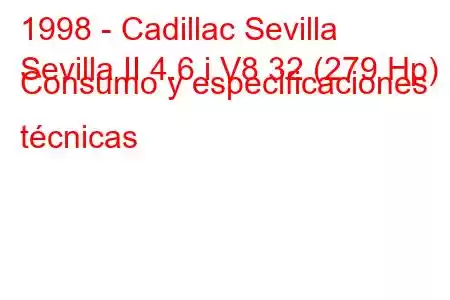 1998 - Cadillac Sevilla
Sevilla II 4.6 i V8 32 (279 Hp) Consumo y especificaciones técnicas