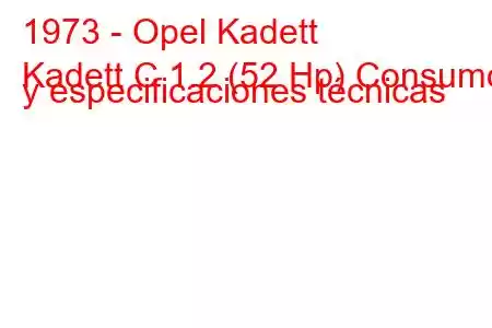 1973 - Opel Kadett
Kadett C 1.2 (52 Hp) Consumo y especificaciones técnicas