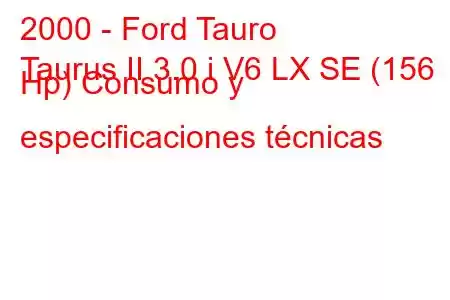 2000 - Ford Tauro
Taurus II 3.0 i V6 LX SE (156 Hp) Consumo y especificaciones técnicas