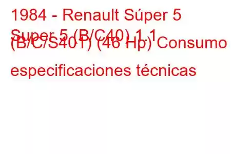 1984 - Renault Súper 5
Super 5 (B/C40) 1.1 (B/C/S401) (46 Hp) Consumo y especificaciones técnicas