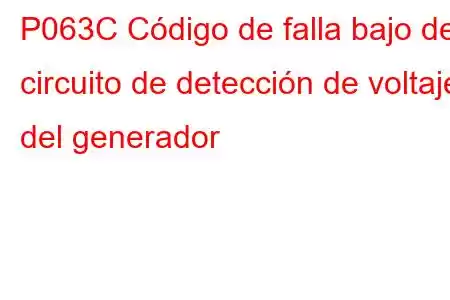 P063C Código de falla bajo del circuito de detección de voltaje del generador