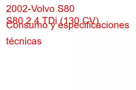 2002-Volvo S80
S80 2.4 TDi (130 CV) Consumo y especificaciones técnicas