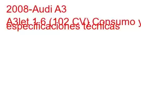 2008-Audi A3
A3let 1.6 (102 CV) Consumo y especificaciones técnicas