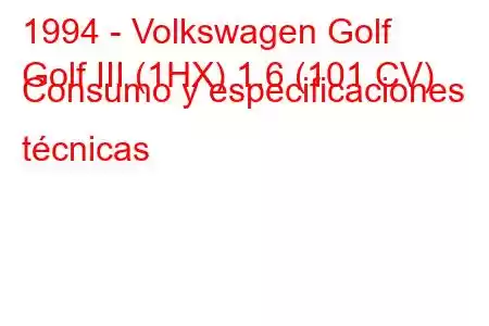 1994 - Volkswagen Golf
Golf III (1HX) 1.6 (101 CV) Consumo y especificaciones técnicas