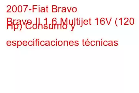 2007-Fiat Bravo
Bravo II 1.6 Multijet 16V (120 Hp) Consumo y especificaciones técnicas