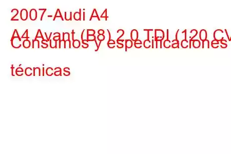 2007-Audi A4
A4 Avant (B8) 2.0 TDI (120 CV) Consumos y especificaciones técnicas