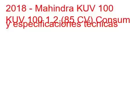 2018 - Mahindra KUV 100
KUV 100 1.2 (85 CV) Consumo y especificaciones técnicas