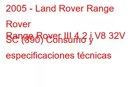 2005 - Land Rover Range Rover
Range Rover III 4.2 i V8 32V SC (390) Consumo y especificaciones técnicas