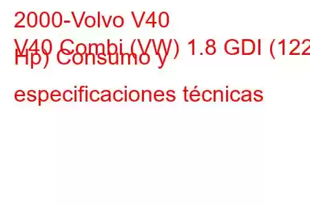 2000-Volvo V40
V40 Combi (VW) 1.8 GDI (122 Hp) Consumo y especificaciones técnicas